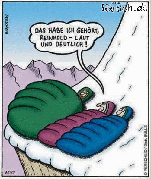 bergsteiger im schlafsack und einer furtzt. das kann er nicht leugnen, gibts zu, ich habs gehört.